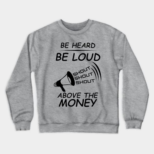 Be Heard Be Loud Shout Political Crewneck Sweatshirt by CharJens
